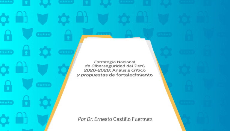 Estrategia Nacional de Ciberseguridad del Perú 2026-2028: Análisis crítico y propuestas de fortalecimiento | eBIZ Noticias