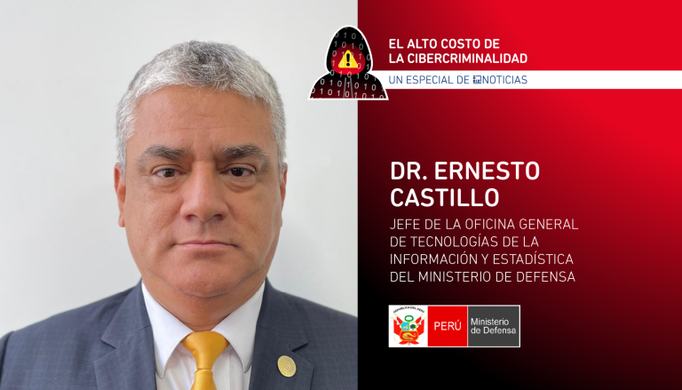 “La ciberseguridad no es un lujo, es una necesidad” – Dr. Ernesto Castillo, Ministerio de Defensa | Especial El alto costo de la cibercriminalidad