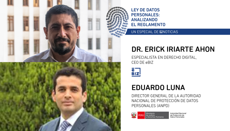 Sin duda perfectible, pero una profunda actualización – Dr. Erick Iriarte, eBIZ y Eduardo Luna, ANPD | Especial Ley de Datos Personales: Analizando el Reglamento