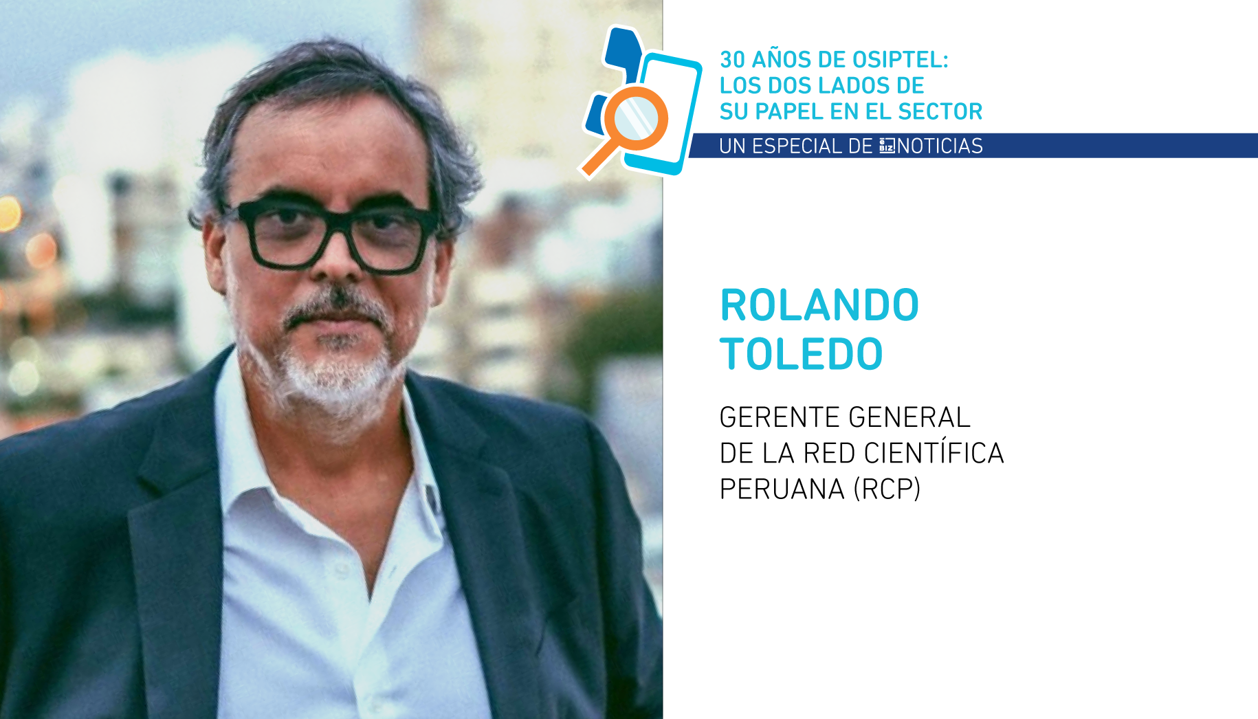 Especial 30 años de OSIPTEL: Los dos lados de su papel en el sector - Rolando Toledo_eBIZ_Noticias