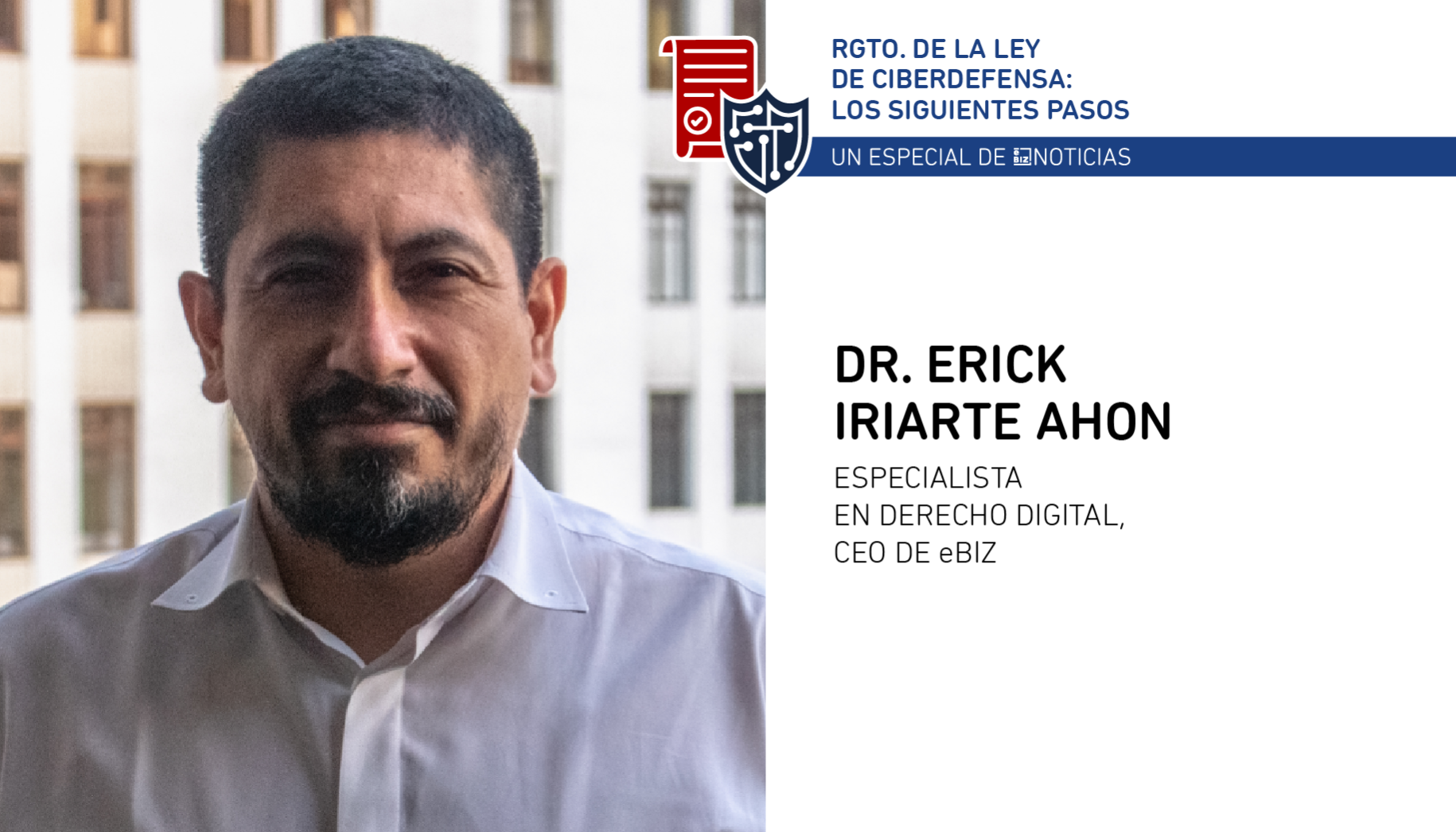 Especial Reglamento de la Ley de Ciberdefensa - Dr. Erick Iriarte eBIZ Noticias