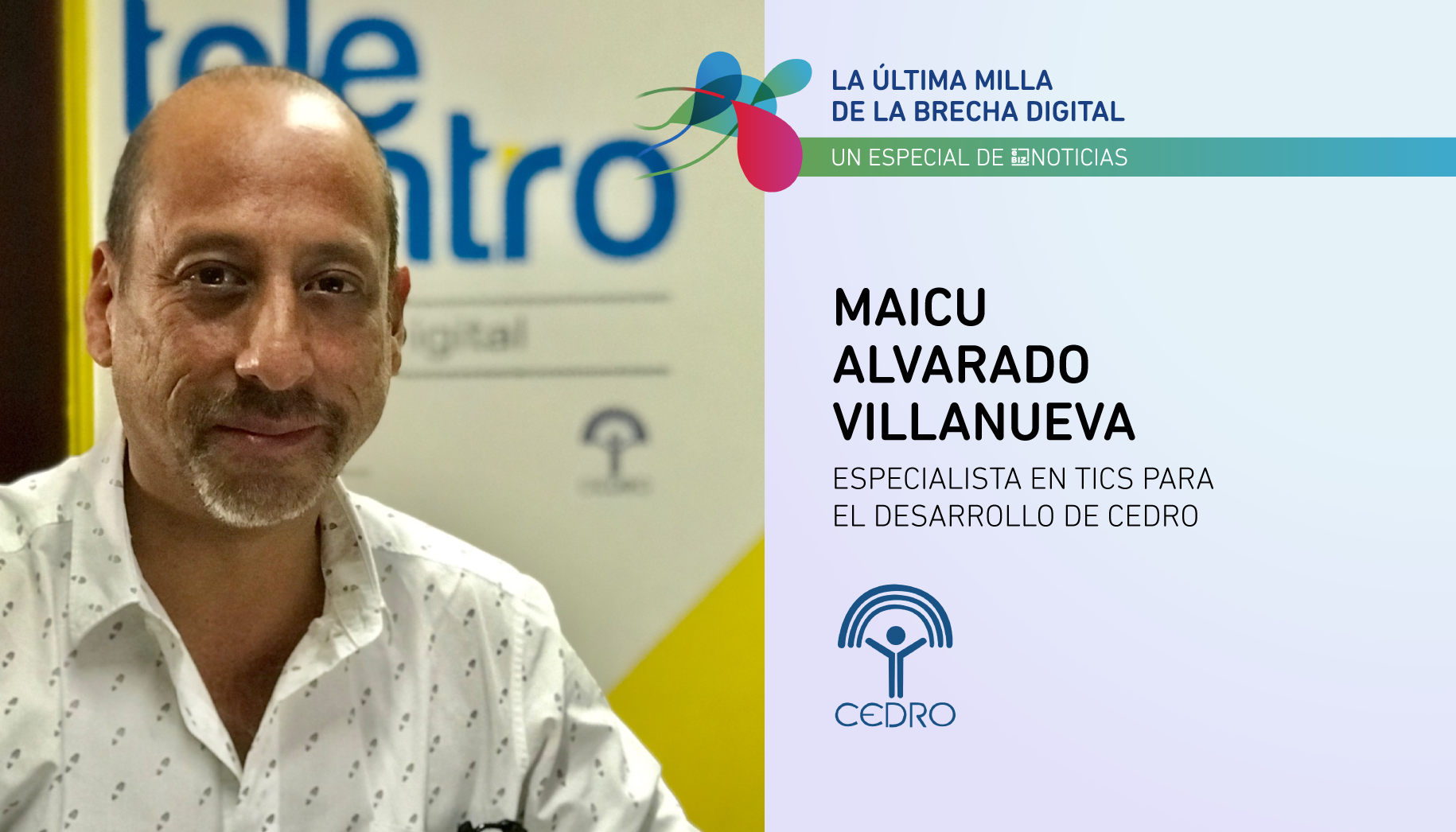 "Hay que impulsar el desarrollo de soluciones digitales accesibles" - Maicu Alvarado Villanueva, CEDRO | Especial La última milla de la brecha digital