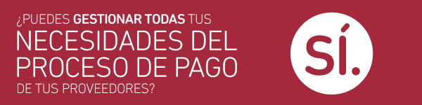 ¿Puedes gestionar todas tus neceidades del proceso de pago de tus proveedores? Sí.